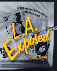 L.A. Exposed: Strange Myths and Curious Legends in the City of Angels -  Kindle edition by Young, Paul. Politics \u0026 Social Sciences Kindle eBooks @  Amazon.com.