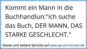 Kommt Ein Mann In Die Buchhandlun Ich Suche Das Buch Der Mann Das Starke Geschlecht Spruchmonster De