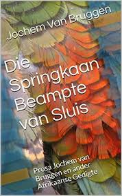 Get this from a library! Die Springkaan Beampte Van Sluis Prosa Jochem Van Bruggen En Ander Afrikaanse Gedigte By Jochem Van Bruggen