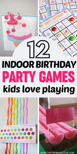 Birthday Party Games For 12 Year Olds 10 Indoor Birthday Party Games Kids Will Love Birthday Party Games Indoor Indoor Birthday Parties Toddler Party Games