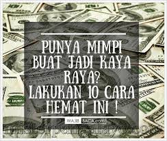 Karena itulah pertanyaan bagaimana cara menjadi kaya sering diungkapkan. Punya Mimpi Buat Jadi Kaya Lakukan 10 Cara Hemat Ini Mister Pangalayo