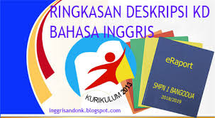 Setiap pengembangan dan penyempurnaan sebuah kurikulum pada dasarnya berpedoman pada sasaran, tujuan, dan program pendidikan yang objektif. Inggrisandonk Kumpulan Kd Dan Ringkasan Deskripsi Kd Untuk Pengisian Rapor Semester 1 Tp 2018 2019