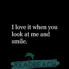 Look at me love quotes. Quotes To Make Her Smile Readbeach Quotes