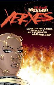 XERXES #01. LA CAIDA DE LA CASA DE DARIO Y EL ASCENSO DE ALEJANDRO. FRANK  MILLER