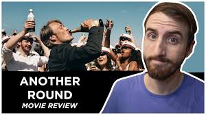 It is time to sweep off the dust of everyday life. Another Round Movie Review Youtube