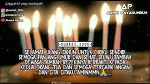 Hari ulang tahun merupakan saat sempurna untuk memberi motivasi dan semangat pada diri sendiri. Kata Kata Ucapan Selamat Ulang Tahun Untuk Diri Sendiri Islami