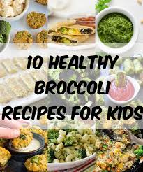 This mini tree is so versatile, it can be a side dish or even incorporated into the main course with these vegan. 10 Healthy Broccoli Recipes For Kids Thediabetescouncil Com