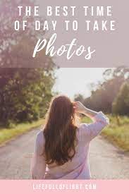 The Best Time Of Day To Take Photos Outdoor Pictures Photo Time Photo