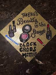 There Is Beauty In The Struggle Graduation Cap College Graduation Cap Decoration College Graduation Cap Graduation Cap