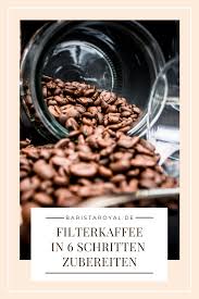 Filterkaffee In 6 Schritten Zubereiten Filterkaffee Kaffee Filter
