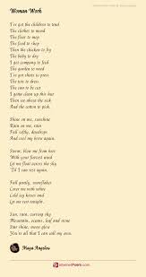 Maya angelou was an iconic figure who used her way with words to inspire many people during a long and colorful life. Woman Work Poem By Maya Angelou