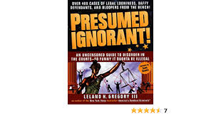Presumed Ignorant!: Over 400 Cases of Legal Looniness, Daffy Defendants,  and Bloopers from the Bench: Gregory, Leland: 9780440507895: Amazon.com:  Books