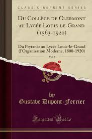 Trouvez votre logement parmi des centaines d'offres de locations, r�sidences �tudiantes à proximit� de lyc�e louis le grand. Amazon Fr Du College De Clermont Au Lycee Louis Le Grand 1563 1920 Vol 2 Du Prytanee Au Lycee Louis Le Grand L Organisation Moderne 1800 1920 Classic Reprint Dupont Ferrier Gustave Livres