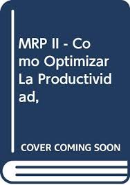 Manufacturing resource planning (mrp ii) is defined as a method for the effective planning of all resources of a manufacturing company. Mrp Ii Como Optimizar La Productividad Spanish Edition Luber Alan 9788480882057 Amazon Com Books