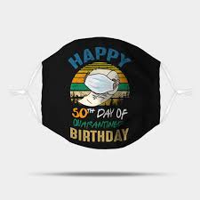 Shop for the perfect happy 50th birthday gift from our wide selection of designs, or create your own personalized gifts. Happy 50th Day Of Quarantined Birthday 2020 Quarantine Birthday Shirt Quarantine Birthday Gift Custom Birthday Quarantined 50th Birthday Quarantined 2020 Mask Teepublic