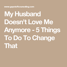 My Husband Doesn T Love Me Anymore 5 Things To Do To Change That Feeling Unloved My Love Topics To Talk About