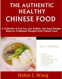 Low sodium means high in flavor if you use dr. The Authentic Healthy Chinese Food A Collection Of Low Fat Low Sodium Low Sugar Recipes Based On Traditional Shanghai Style Chinese Food Ebook Por Helen L Wang 9781465965097 Rakuten Kobo Mexico