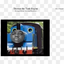 Thomas the dank engine wallpaper. Thomas The Dank Engine Biggie Smalls Feat Thomas The Tank Engine Clipart 167357 Pikpng