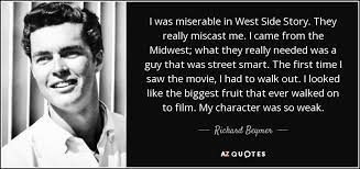 Richard Beymer Quote I Was Miserable In West Side Story They Really Miscast