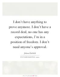 I Don T Have Anything To Prove Anymore I Don T Have A Record Picture Quotes