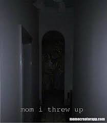 Mom I Threw Up Meme On Memecreatorapp Com