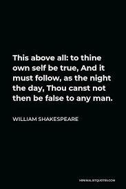 William Shakespeare Quote This Above All To Thine Own Self Be True And It Must Follow As The Night The Day Thou Canst Not Then Be False To Any Man