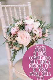 Auguri Di Buon Compleanno Alla Migliore Delle Amiche Una Persona Speciale A Cui Voglio Un Mondo Di Bene Auguri Di Buon Compleanno Buon Compleanno Compleanno