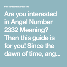 Are You Interested In Angel Number 2332 Meaning Then This Guide Is For You Since The Dawn Of Time Angels Have Played An Important Role In The Lives Of Human