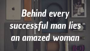 That whole saying about behind every great man there is a great woman? Quote Behind Every Successful Man Lies An Amazed Woman Poster Apagraph