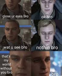 Just Close Ur Eyes Bro Detroit Become Human Connor Detroit Become Human Funny Memes