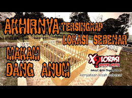 Akhirnya Tersingkap Lokasi Sebenar Makam Dang Anum Explorasi Misteri Mistik Youtube