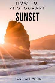 How To Photograph Sunset And Sunrise Photography Tips Beach Photography Tips Amazing Nature Photos