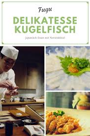 Fugu Japanisch Essen Mit Nervenkitzel Delikatesse Kugelfisch Japanisches Essen Essen Delikatessen