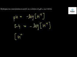 When calculating ph, remember that   refers to molarity, m. Hydrogen Ion Concentration In Mol L In A Solution Of Ph 5 4 Will Be