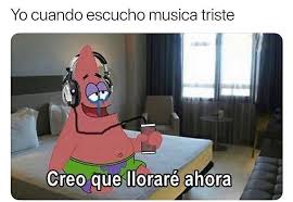 2020 músicas tristes usadas nos memes. Yo Cuando Escucho Musica Triste Creo Que Llorare Ahora Verbub