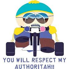 Authority figures are often targets for criticism, but if we are the ones in charge, things can feel very different. You Will Respect My Authoritah South Park Cartman South Park Haha Funny