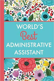 These functions may be entirely carried out to assist one other employee or may be for the benefit of more than one such. World S Best Administrative Assistant 6x9 Journal Bright Flowers Lightly Lined 120 Pages Perfect For Notes Journaling Christmas And Administrative Assistant Day Gifts Amazon De Happydayjournals Fremdsprachige Bucher