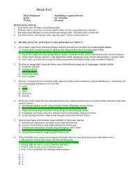 Jumlah soal sebanyak 50 butir soal pilihan ganda nomor 1 s d 50 dan 5 soal uraian nomor 51 s d 55. Soal Pat Agama Kristen Kelas Xi