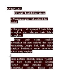 Menurut kamus besar bahasa indonesia (kbbi), gurindam adalah sebuah bentuk karya sastra yang berupa sajak, satu baitnya ada dua baris. Gurindam 1 Ciri Ciri Bentuk Gurindam 2 A Merupakan Puisi Bebas Atau Tidak Terikat 3 B