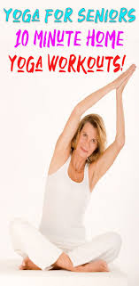 Yoga For Seniors 10 Minute Home Yoga Workout Yoga For Seniors Yoga For Beginners Yoga Poses For Beginners