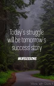 Today S Struggle Will Be Tomorrow S Success Story Quotes Motivation Action Life Advice Struggle Success Stories Success Quotes Life Lessons