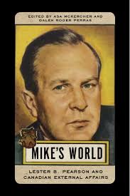 Mike's World: Lester B. Pearson and Canadian External Affairs, McKercher