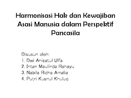 Pancasila sesunguhnya telah dirumuskan dalam pembukaan undang undang dasar negara. Ppt Harmonisasi Hak Dan Kewajiban Asasi Manusia Dalam Perspektif Anisa Anisa Academia Edu