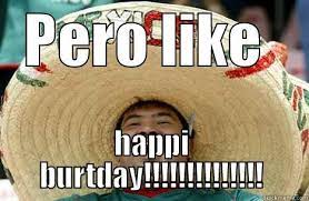 Pero Like Happy Birthday Quickmeme