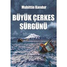 Yıllarca çektikleri sıkıntıları, verdikleri savaşları. Buyuk Cerkes Surgunu Kitabi Ve Fiyati Hepsiburada