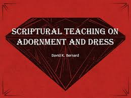 Folks in weekly questions were interested so here it is. Scriptural Teaching On Adornment And Dress Apostolic Information Service