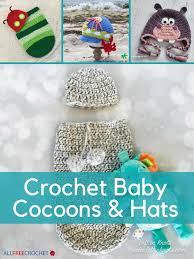 34 Crochet Baby Patterns Crochet Baby Cocoons And Hats