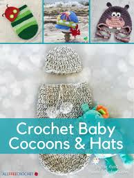 34 crochet baby patterns crochet baby cocoons and hats