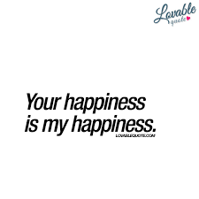 Your Happiness Is My Happiness Happy Love Quote Happy Love Quotes Love Quotes Quotes
