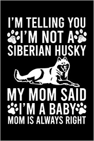 I M Telling You I M Not A Siberian Husky My Mom Said I M A Baby Mom Is Always Right Cute Siberian Husky Default Ruled Notebook Great Accessories Ruled Notebook With An
